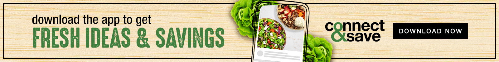 fresh ideas & savings, download the app today